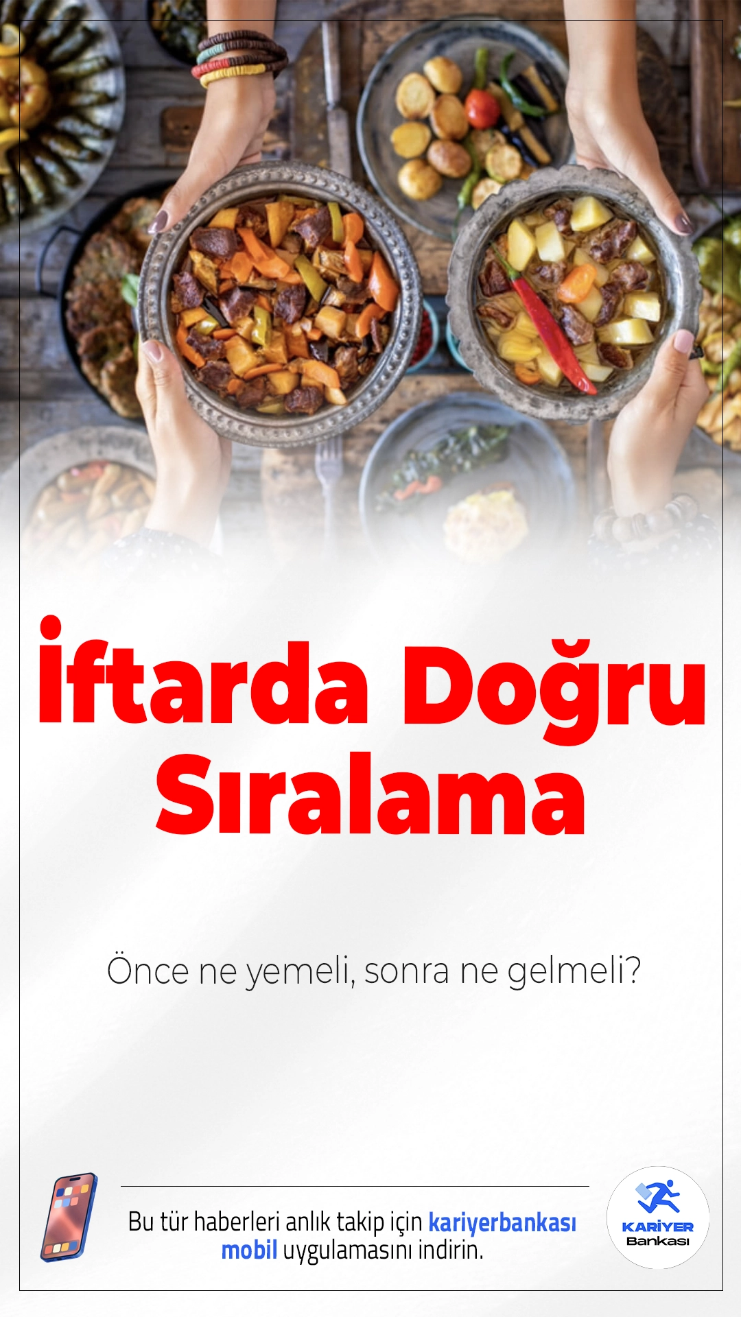 İftarda Doğru Sıralama: Önce Ne Yemeli, Sonra Ne Gelmeli?Gün boyu süren açlığın ardından iftar sofrasına oturulduğunda yapılan en büyük hata, hızlı ve ağır yemeklerle mideyi bir anda doldurmak oluyor. Uzmanlara göre iftarı doğru sırayla yapmak hem sindirim sistemini koruyor hem de reflü, şişkinlik ve mide yanması gibi sorunların önüne geçiyor.