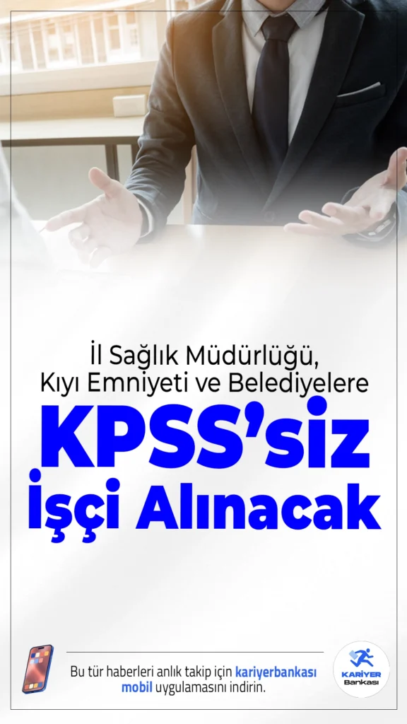 İl Sağlık Müdürlüğü, Kıyı Emniyeti ve Belediyelere KPSS’siz İşçi Alımı Yapılacak.Kamu kurumlarında çalışmak isteyen vatandaşlar için yeni iş ilanları yayımlandı. İl Sağlık Müdürlükleri, Kıyı Emniyeti Genel Müdürlüğü, İl Emniyet Müdürlükleri, polisevleri ve belediyeler bünyesinde görevlendirilmek üzere KPSS şartı olmadan kadrolu kamu işçisi alımı yapılacağı duyuruldu.
