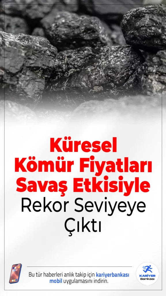 Küresel Kömür Fiyatları Savaş Etkisiyle Rekor Seviyeye Çıktı.ABD ve İsrail’in İran’a yönelik saldırılarıyla başlayan gerilim enerji piyasalarını sarstı. Artan riskler doğal gazla birlikte küresel kömür fiyatlarının da sert yükselmesine yol açtı.