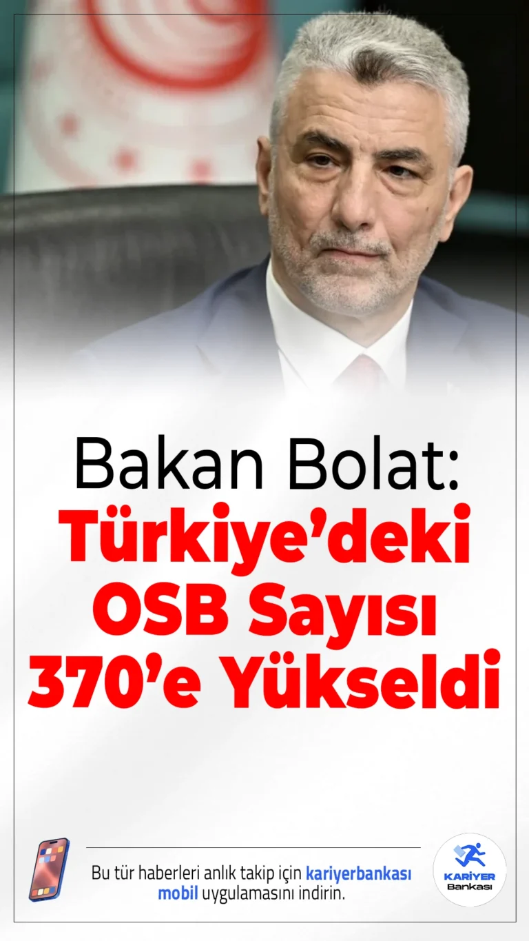 Bakan Bolat: Türkiye’deki OSB Sayısı 370’e Yükseldi.Ticaret Bakanı Ömer Bolat, Türkiye’de organize sanayi bölgelerinin sayısının 370’e ulaştığını açıkladı. OSB’lerdeki işletme ve çalışan sayısında da son yıllarda büyük artış yaşandığı belirtildi.