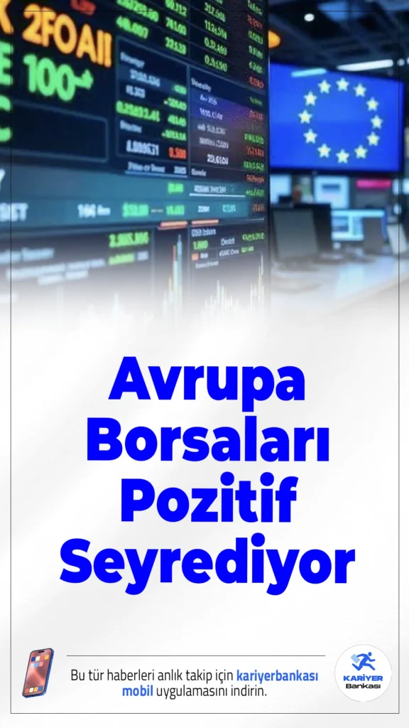 Avrupa Borsaları Pozitif Seyrediyor.ABD-İran müzakerelerinde yumuşama sinyalleri Avrupa borsalarında yükselişi beraberinde getirdi.