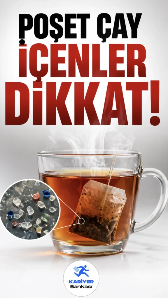 Sıcak suyla buluşan poşet çaylar milyarlarca mikroplastik salgılayarak sağlığımız için büyük bir tehlike oluşturuyor.