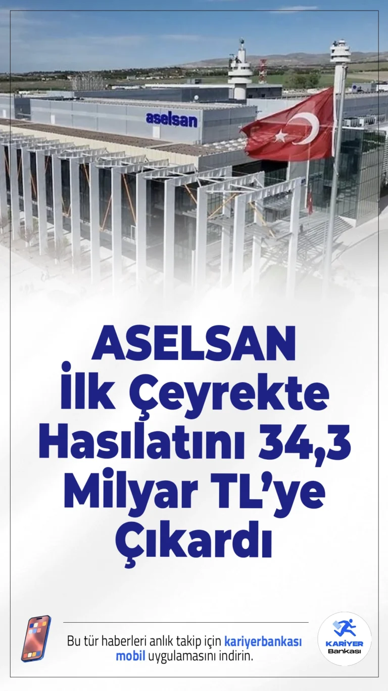 ASELSAN İlk Çeyrekte Hasılatını 34,3 Milyar TL’ye Çıkardı.ASELSAN’ın 2026 ilk çeyrek hasılatı 34,3 milyar TL’ye yükselirken, ihracat sözleşmeleri de arttı.