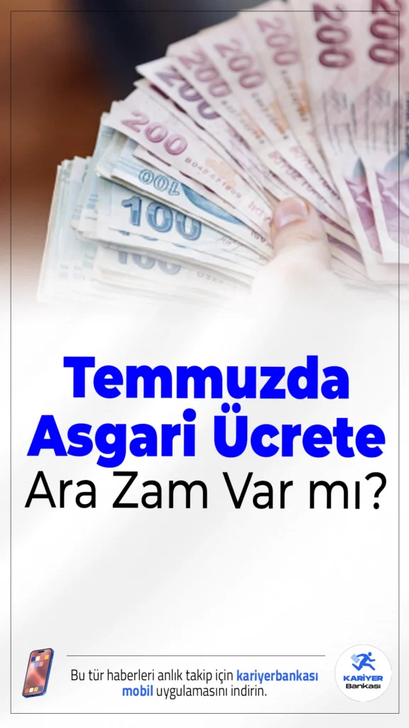 Temmuzda Asgari Ücrete Ara Zam Yapılacak mı?Milyonlarca çalışanın merak ettiği ara zam konusu gündemde; yüksek enflasyon ve artan yaşam maliyetleri beklentiyi artırıyor.