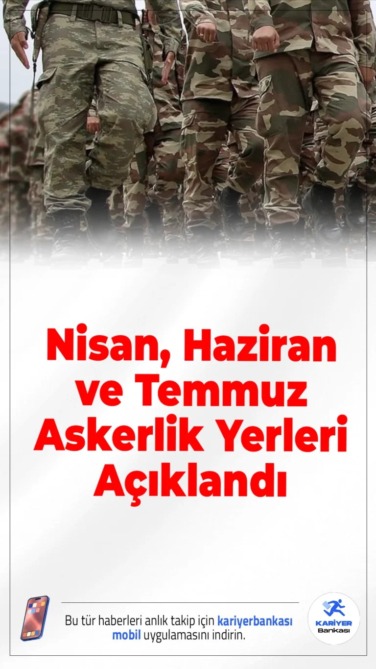 Nisan, Haziran ve Temmuz 2026 Askerlik Yerleri Açıklandı.Milli Savunma Bakanlığı, 2026 yılı Nisan, Haziran ve Temmuz celp dönemleri için askerlik yerlerini duyurdu. Sonuçlar e-Devlet ve MSB üzerinden sorgulanabiliyor.