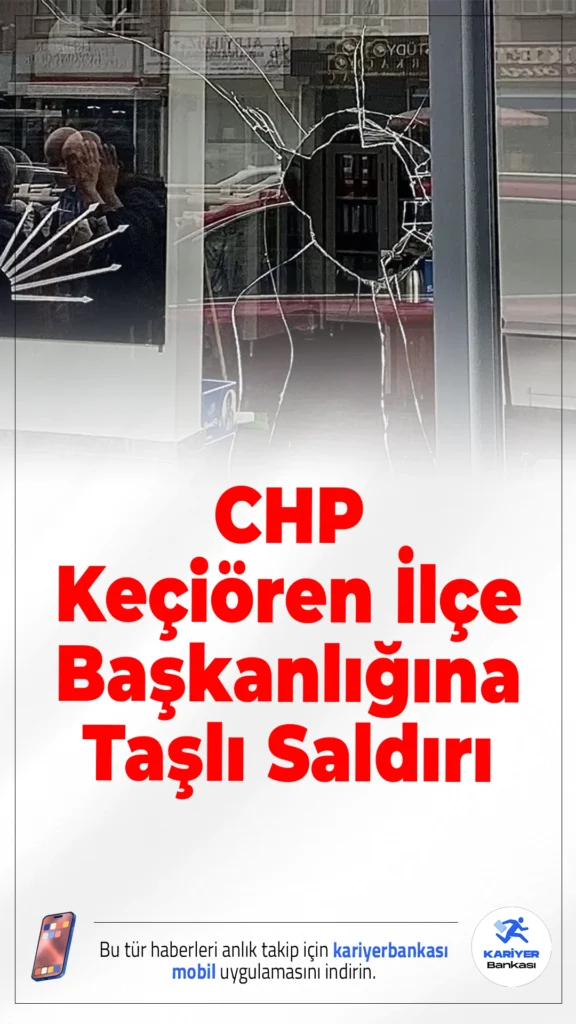 CHP Keçiören İlçe Başkanlığına Taşlı Saldırı.Ankara’da CHP Keçiören İlçe Başkanlığına taşlı saldırı düzenlendi; ilçe başkanından sert açıklama geldi.