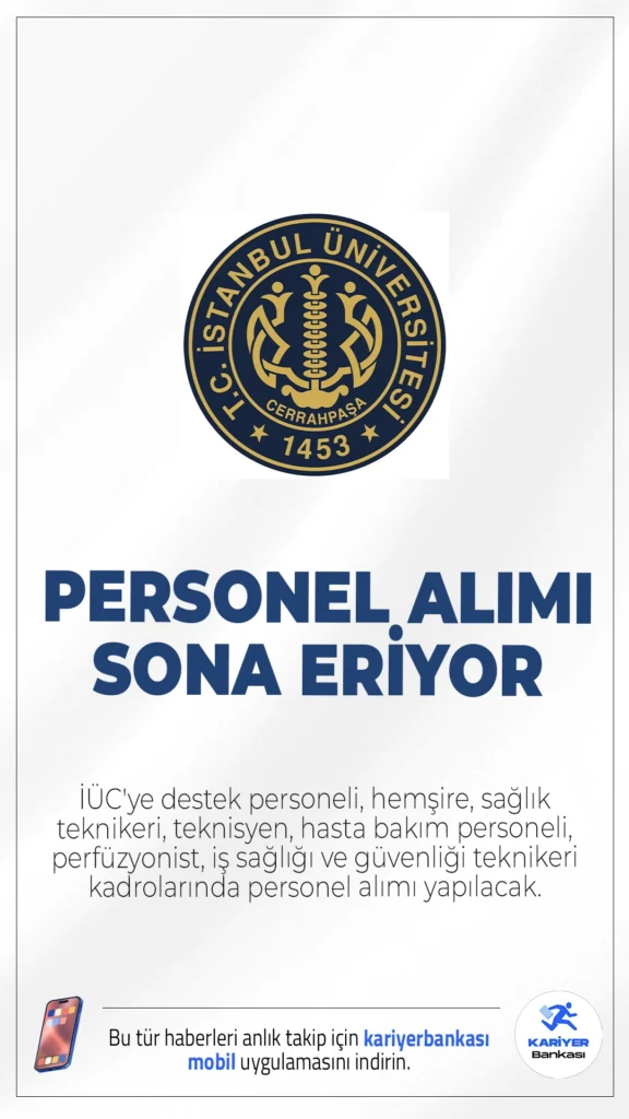 İÜC 73 Personel Alımı Başvuruları Sona Eriyor.İstanbul Üniversitesi-Cerrahpaşa (İÜC) personel alımı başvurularında sona gelindi. İlgili alım duyurusuna göre, İÜC'ye destek personeli, hemşire, sağlık teknikeri, teknisyen, hasta bakım personeli, perfüzyonist, iş sağlığı ve güvenliği teknikeri kadrolarında sözleşmeli personel alımı yapılacak.Başvuru işlemleri yarın (13 Nisan 2026) sona eriyor. Başvuru sayfası ve şartlar bu haberimizde.