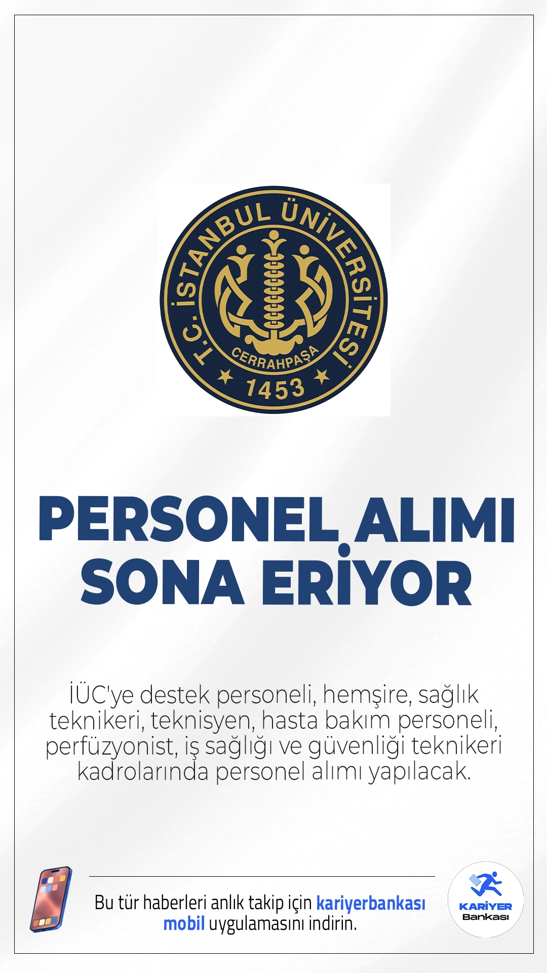 İÜC 73 Personel Alımı Başvuruları Sona Eriyor.İstanbul Üniversitesi-Cerrahpaşa (İÜC) personel alımı başvurularında sona gelindi. İlgili alım duyurusuna göre, İÜC'ye destek personeli, hemşire, sağlık teknikeri, teknisyen, hasta bakım personeli, perfüzyonist, iş sağlığı ve güvenliği teknikeri kadrolarında sözleşmeli personel alımı yapılacak.Başvuru işlemleri yarın (13 Nisan 2026) sona eriyor. Başvuru sayfası ve şartlar bu haberimizde.