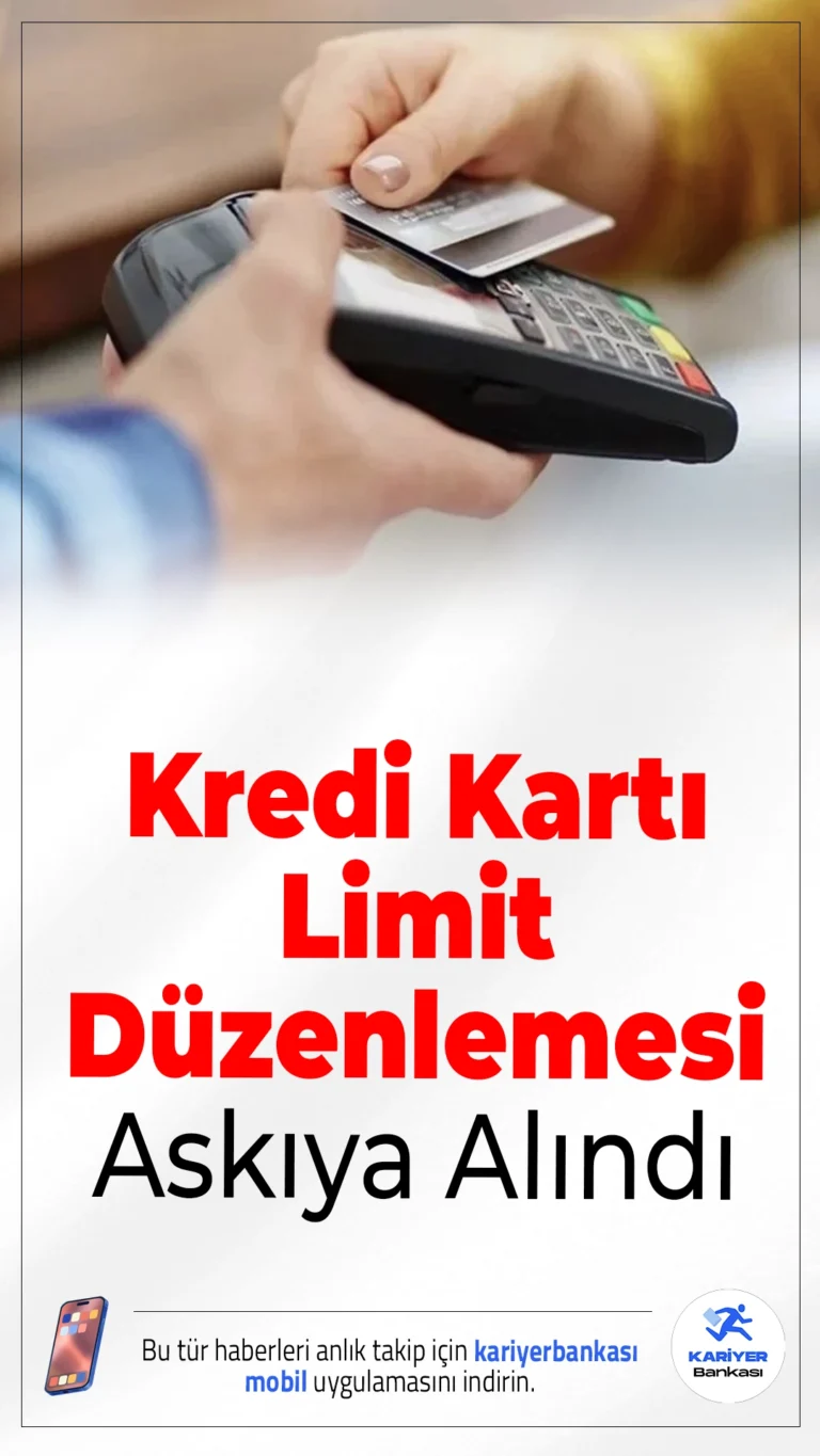 Kredi Kartı Limit Düzenlemesi Askıya Alındı.Kredi kartı limitlerine yönelik yeni düzenleme ertelendi, mevcut limitler korunacak ve bankalar eski uygulamayla devam edecek.