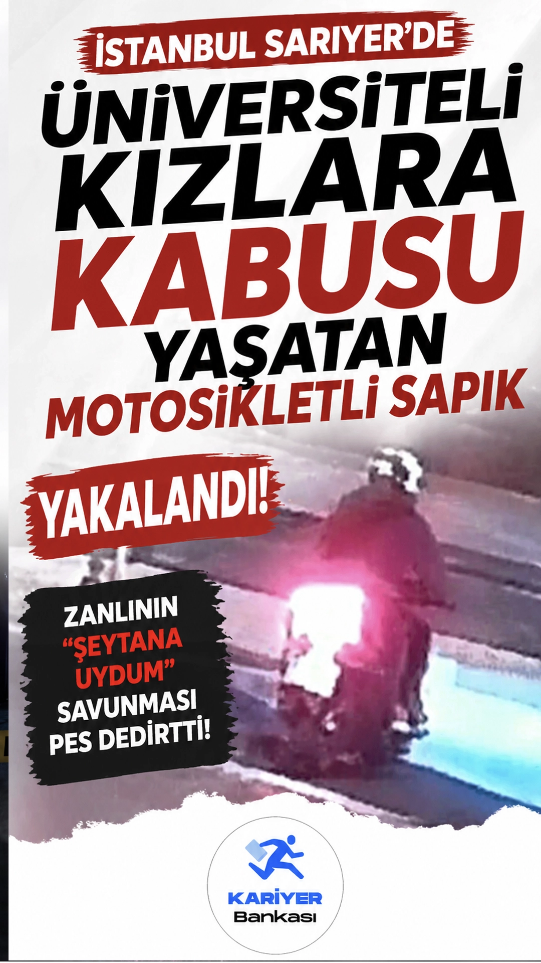 İstanbul Sarıyer'de üniversiteli kızlara kabusu yaşatan motosikletli sapık yakalandı. Zanlının "Şeytana uydum" savunması pes dedirtti!