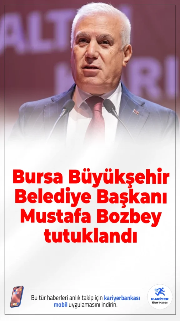 Bursa Büyükşehir Belediye Başkanı Mustafa Bozbey tutuklandı.Bursa’da yürütülen soruşturma kapsamında gözaltına alınan Büyükşehir Belediye Başkanı Mustafa Bozbey hakkında tutuklama kararı verildi.