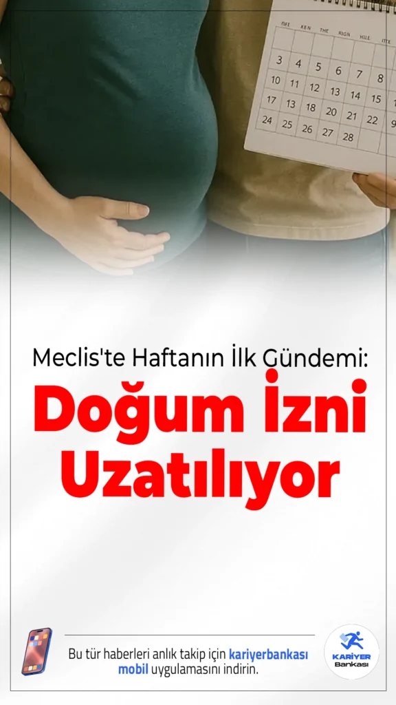 Meclis'te Haftanın İlk Gündemi: Doğum İzni Uzatılıyor.Doğum iznini 24 haftaya çıkaran düzenleme Meclis gündemine geliyor; mevcut izinliler de kapsama alınacak.