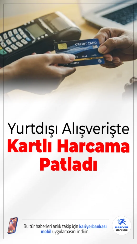 Yurtdışı Alışverişte Kartlı Harcama Patladı