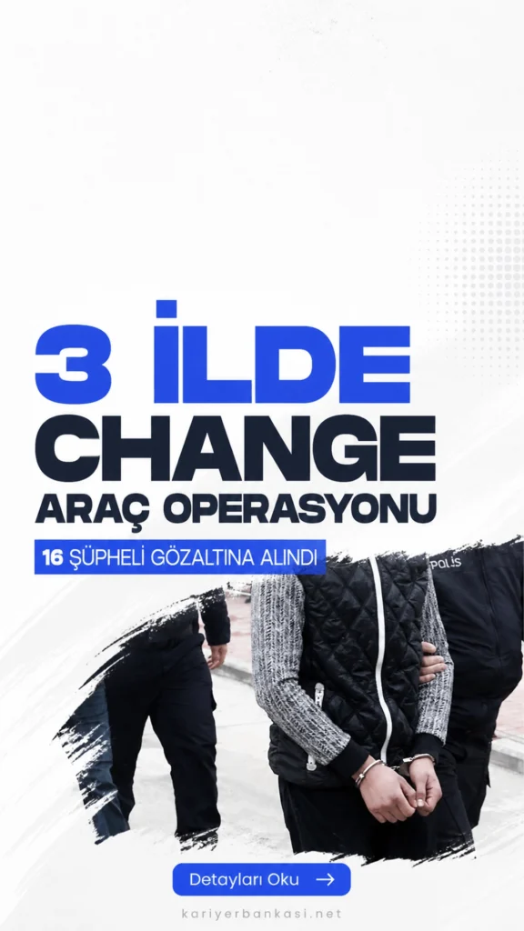 3 İlde Change Araç Operasyonu: 16 Şüpheli Gözaltına Alındı.İstanbul merkezli change araç operasyonunda 16 şüpheli yakalandı, 28 araç ele geçirildi.