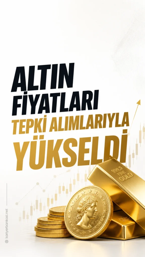 Altın Fiyatları Tepki Alımlarıyla Yükseldi