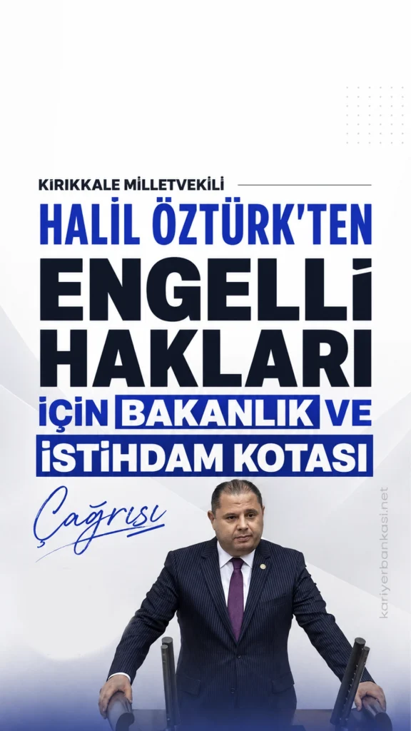 Engelli Hakları İçin Bakanlık ve İstihdam Kotası Çağrısı.Türkiye Büyük Millet Meclisi’nde engelli bireylerin hakları gündeme taşındı. MHP Grubu adına konuşan Kırıkkale Milletvekili Halil Öztürk, engelli vatandaşların sosyal hayata ve çalışma hayatına daha güçlü şekilde katılabilmesi için yeni adımlar atılması gerektiğini belirtti.