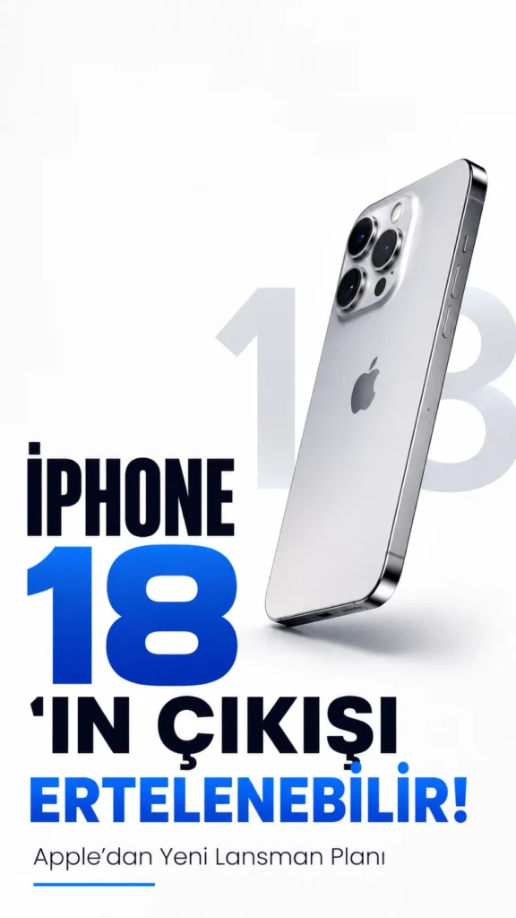 iPhone 18’in Çıkışı Ertelenebilir: Apple’dan Yeni Lansman Planı