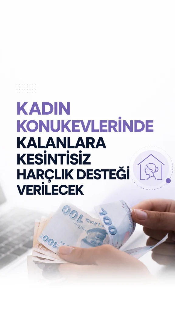 Kadın Konukevlerinde Kalanlara Kesintisiz Harçlık Desteği Verilecek.Kadın konukevlerinde kalan geliri yetersiz kadınlar ve çocukları için yeni mali destek düzenlemesi yürürlüğe girdi.