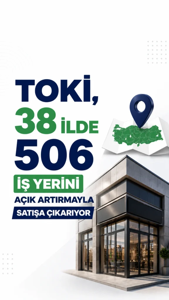 Toki, 38 İlde 506 İş Yerini Açık Artırmayla Satışa Çıkarıyor